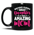 Behind Every Great Daughter Is A Truly Amazing Mom Black Coffee Mug