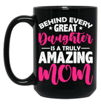 Behind Every Great Daughter Is A Truly Amazing Mom Black Coffee Mug