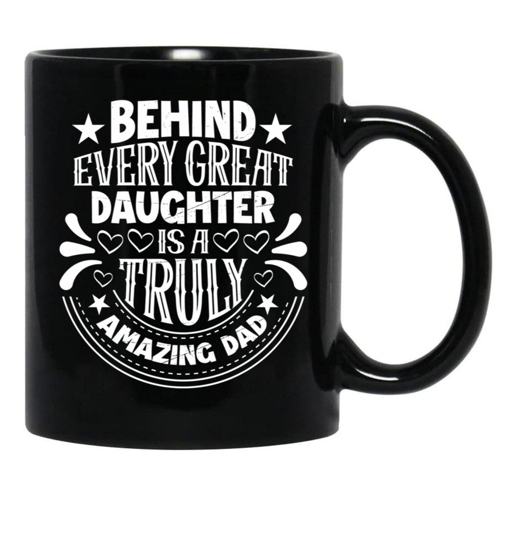 Behind Every Great Father Is A Truly Amazing Daughter Black Coffee Mug - Black