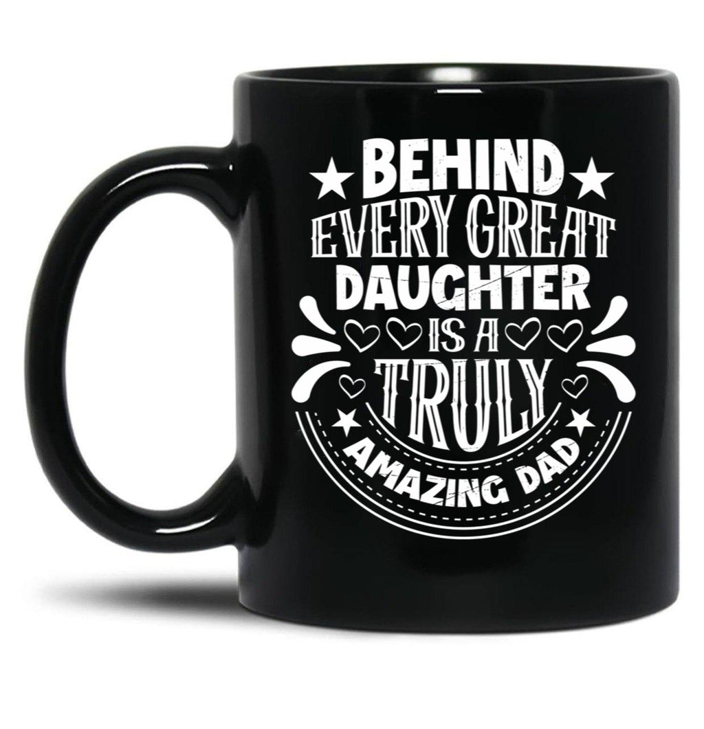 Behind Every Great Father Is A Truly Amazing Daughter Black Coffee Mug