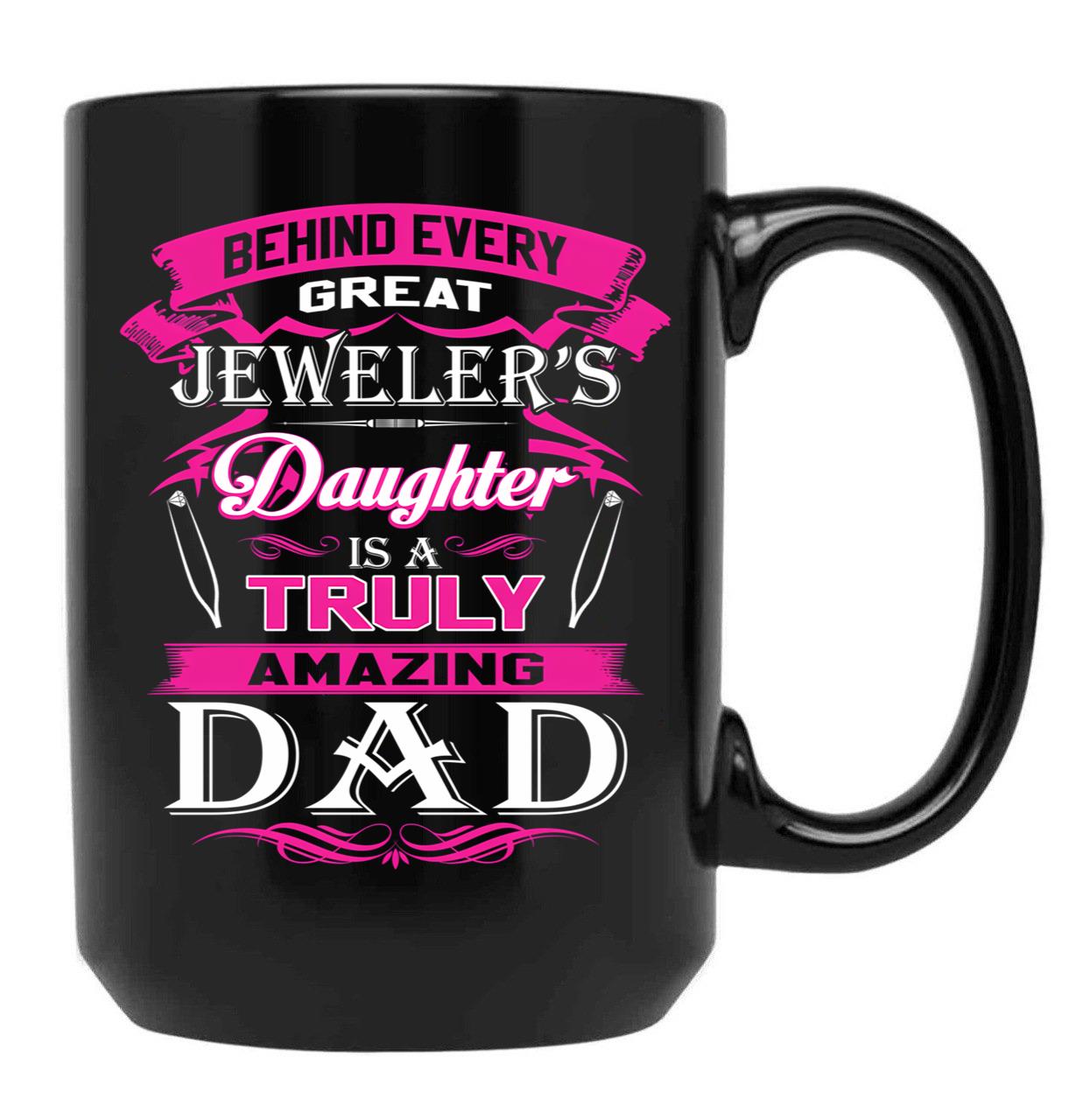 Behind Every Great Jeweler Daughter Is A Truly Amazing Dad (1) Black Coffee Mug - Black