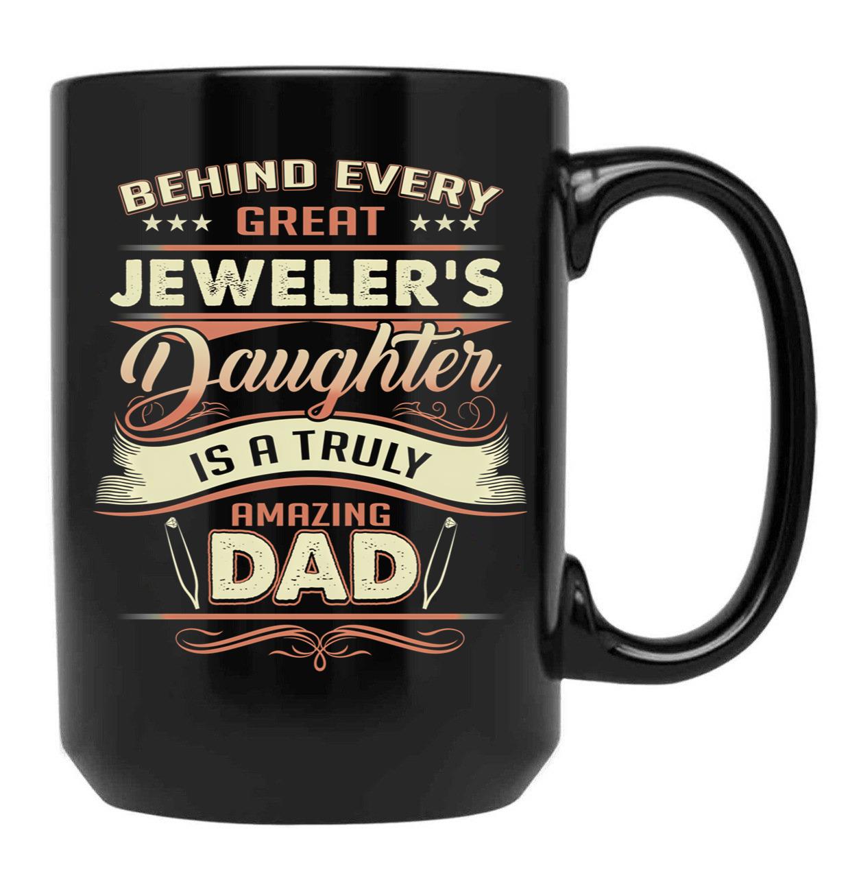 Behind Every Great Jeweler Daughter Is A Truly Amazing Dad Black Coffee Mug - Black