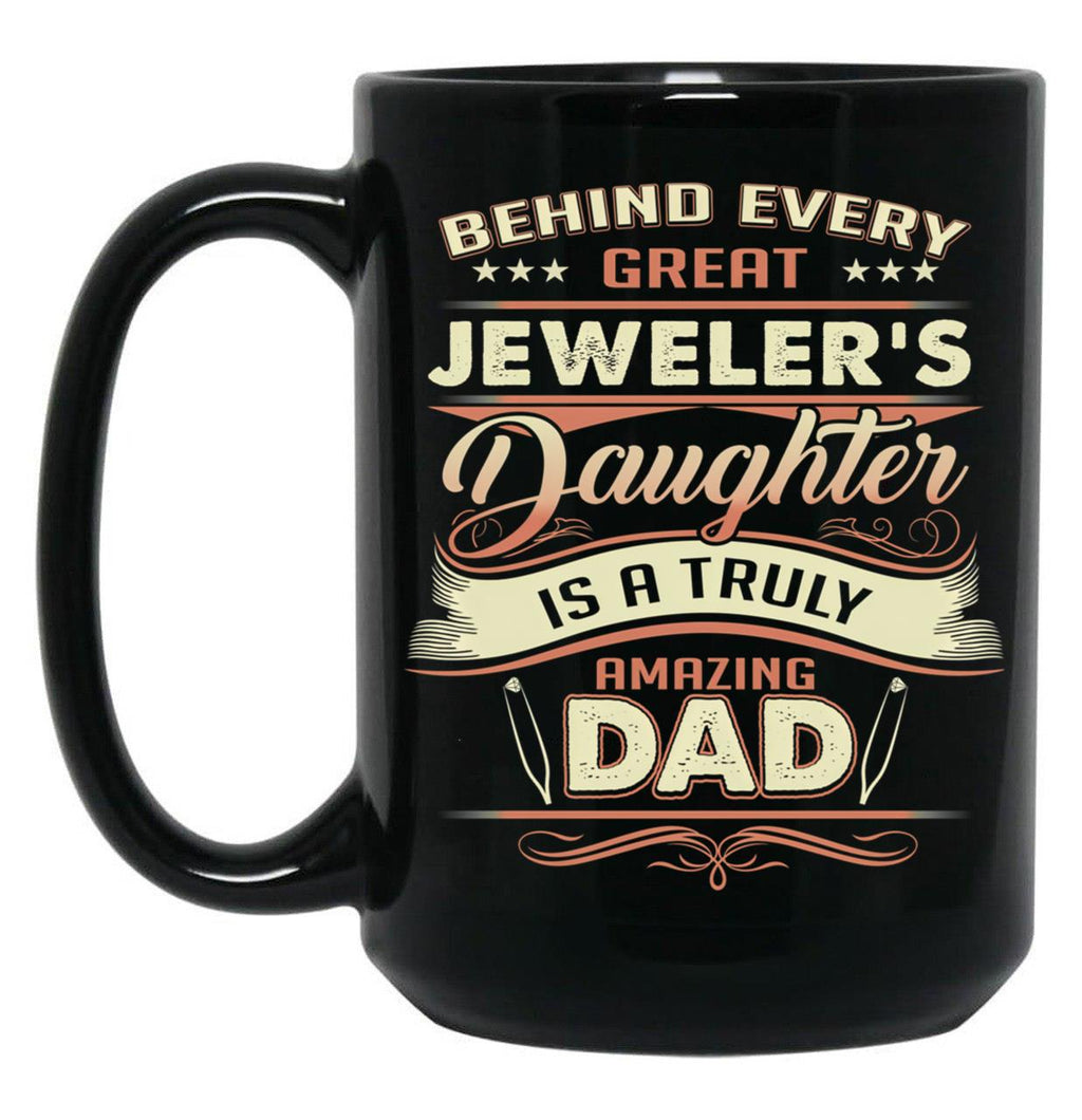 Behind Every Great Jeweler Daughter Is A Truly Amazing Dad Black Coffee Mug