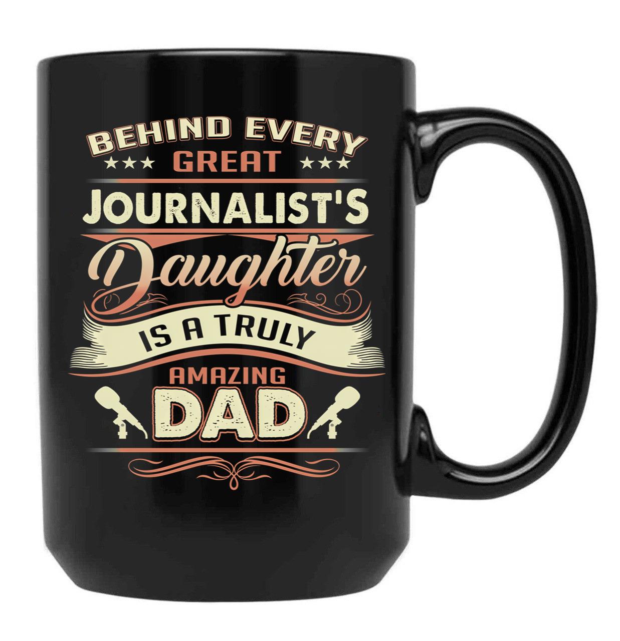 Behind Every Great Journalist Daughter Is A Truly Amazing Dad Black Coffee Mug - Black