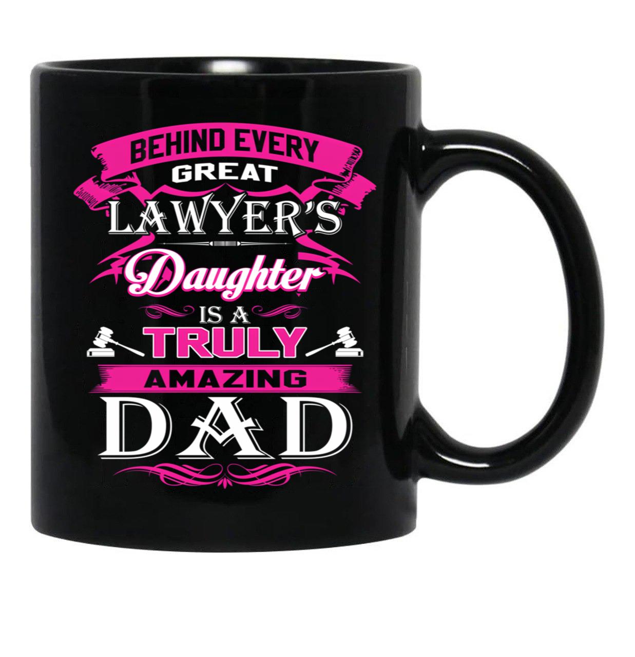 Behind Every Great Lawyer Daughter Is A Truly Amazing Dad (1) Black Coffee Mug - Black