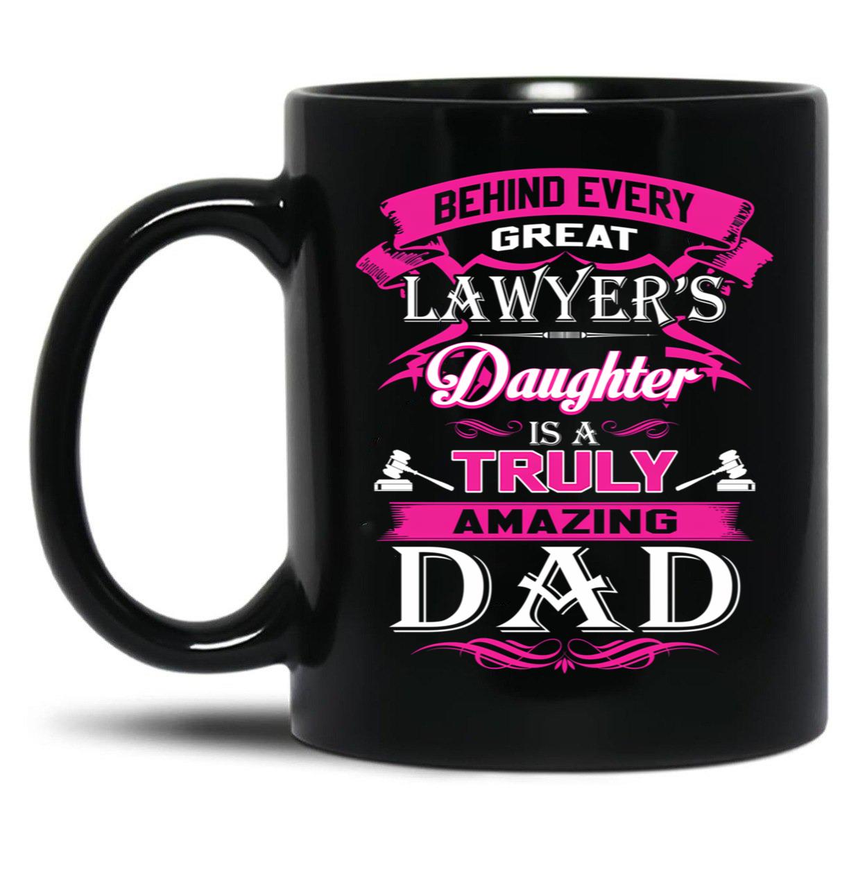 Behind Every Great Lawyer Daughter Is A Truly Amazing Dad (1) Black Coffee Mug