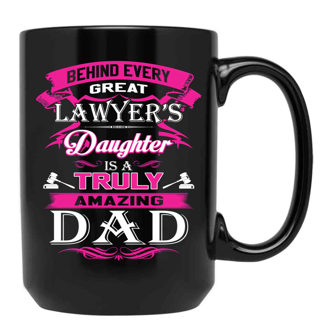 Behind Every Great Lawyer Daughter Is A Truly Amazing Dad (1) Black Coffee Mug - Black