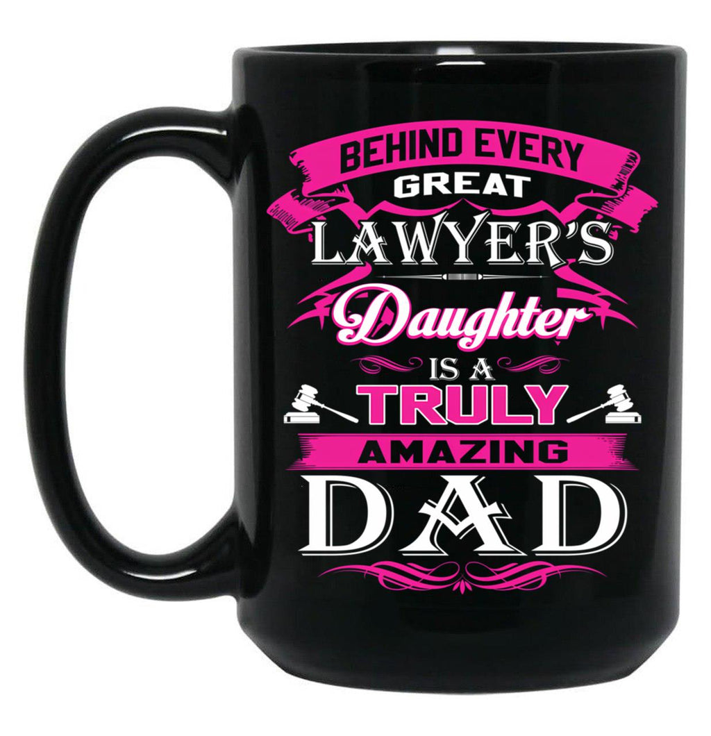 Behind Every Great Lawyer Daughter Is A Truly Amazing Dad (1) Black Coffee Mug