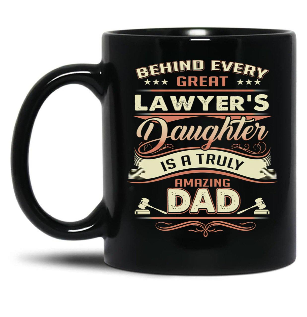 Behind Every Great Lawyer Daughter Is A Truly Amazing Dad Black Coffee Mug