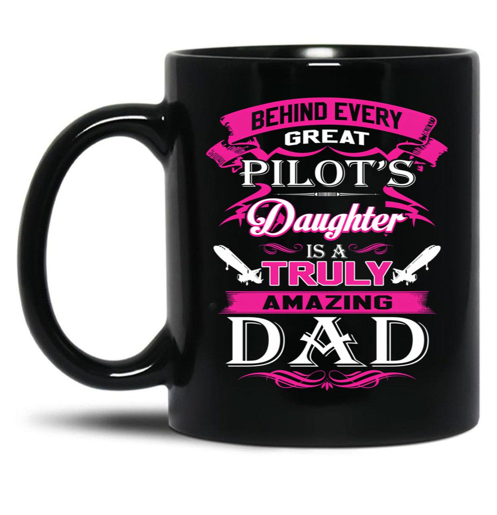 Behind Every Great Pilot Daughter Is A Truly Amazing Dad (1) Black Coffee Mug