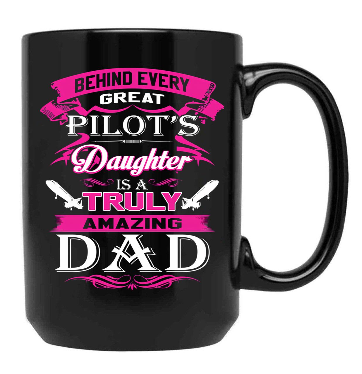 Behind Every Great Pilot Daughter Is A Truly Amazing Dad (1) Black Coffee Mug - Black