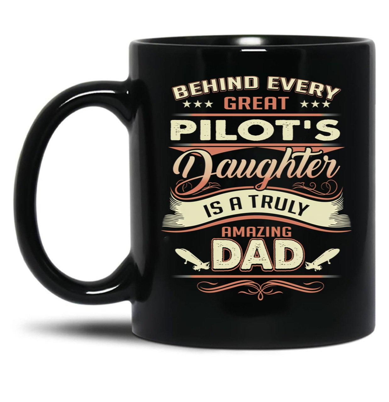 Behind Every Great Pilot Daughter Is A Truly Amazing Dad Black Coffee Mug