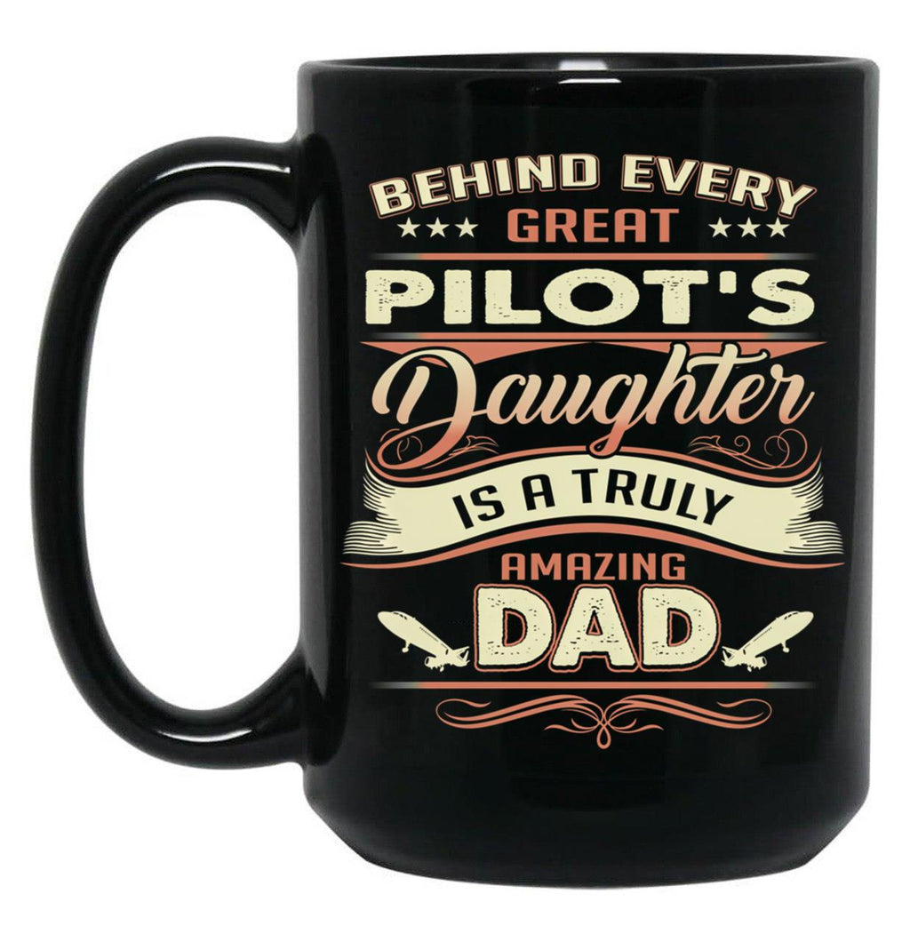 Behind Every Great Pilot Daughter Is A Truly Amazing Dad Black Coffee Mug