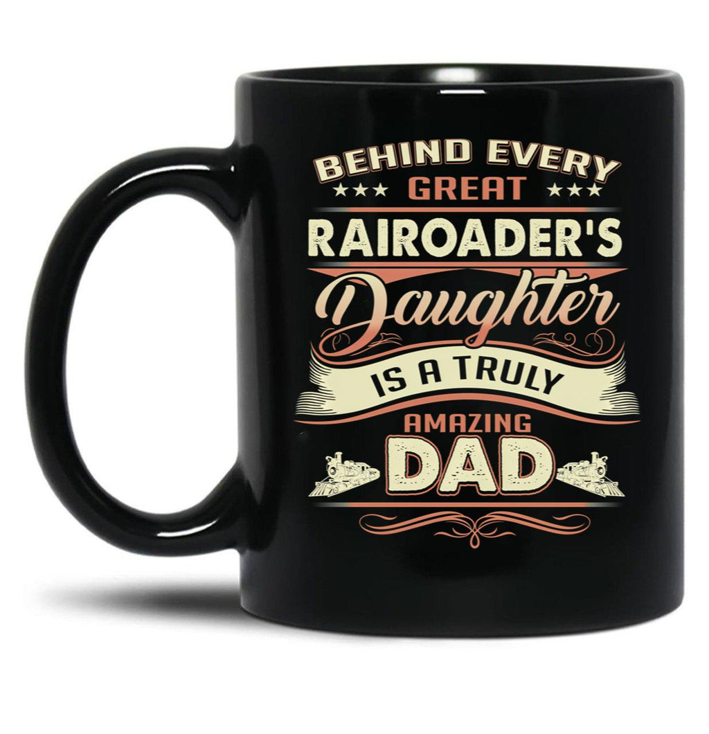 Behind Every Great Rairoader Daughter Is A Truly Amazing Dad Black Coffee Mug