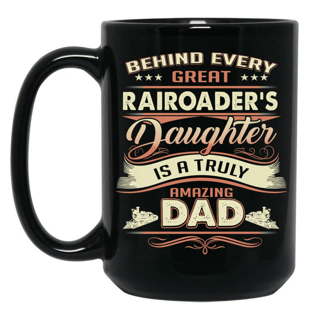Behind Every Great Rairoader Daughter Is A Truly Amazing Dad Black Coffee Mug