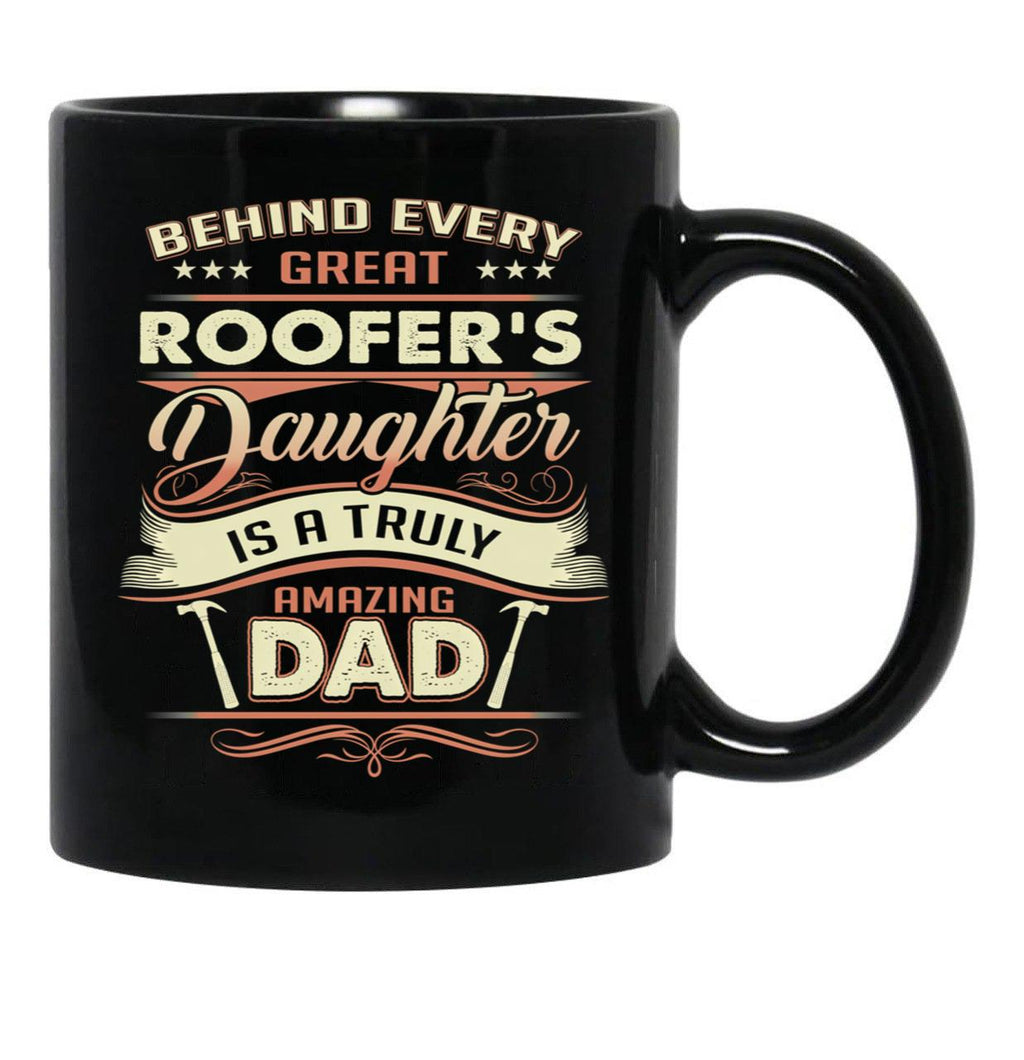 Behind Every Great Roofer Daughter Is A Truly Amazing Dad Black Coffee Mug - Black