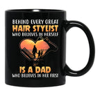 Behind Every Great Stylist Who Believes In Herseft Is A Dad Who Believes In Her First Black Coffee Mug - Black