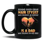 Behind Every Great Stylist Who Believes In Herseft Is A Dad Who Believes In Her First Black Coffee Mug