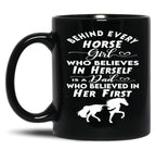 Behind Every Horse Girl Who Believes In Herself Is A Dad Who Believed In Her First Black Coffee Mug