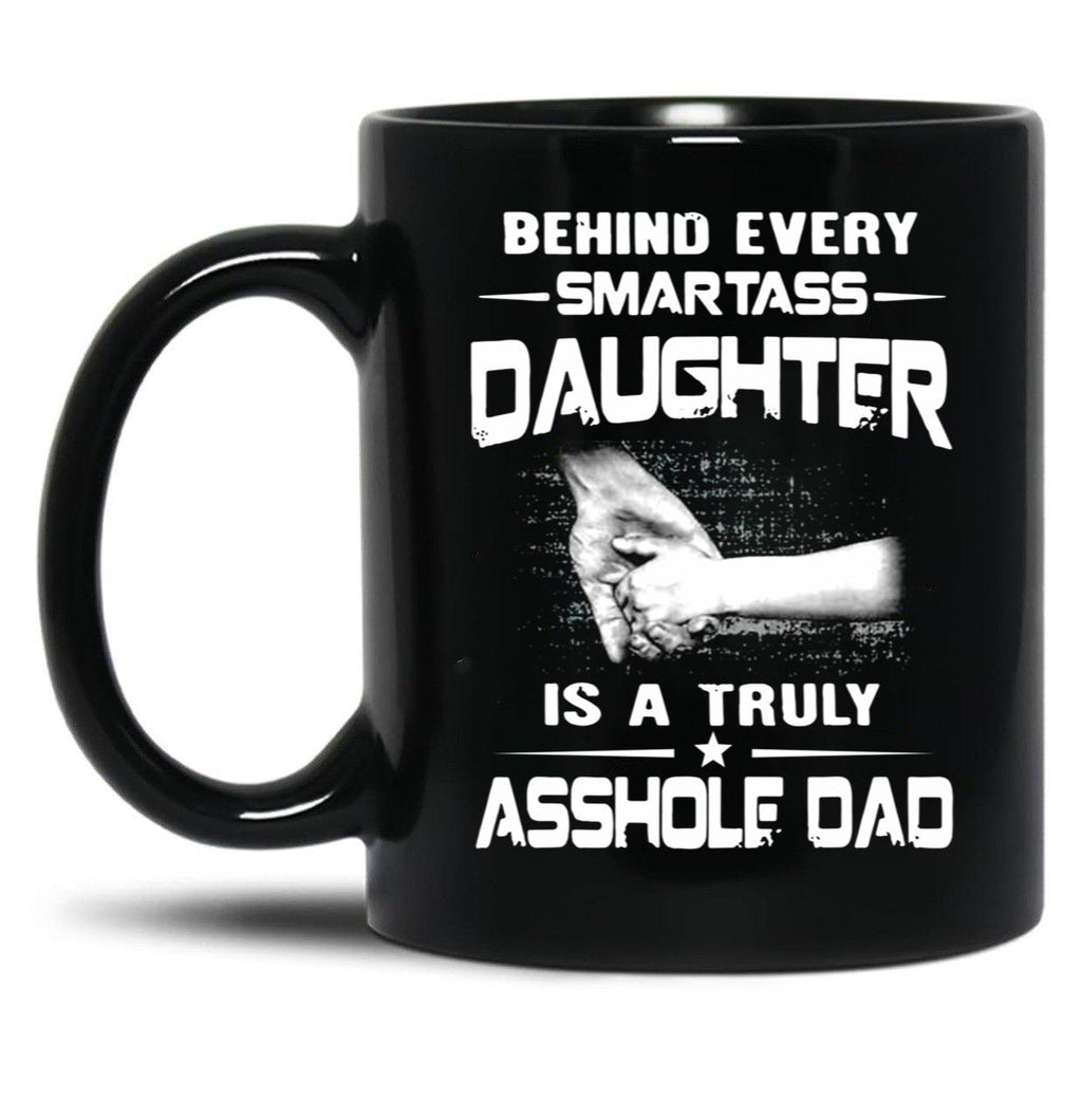 Behind Every Smartass Daughter Is A True Gift T Black Coffee Mug