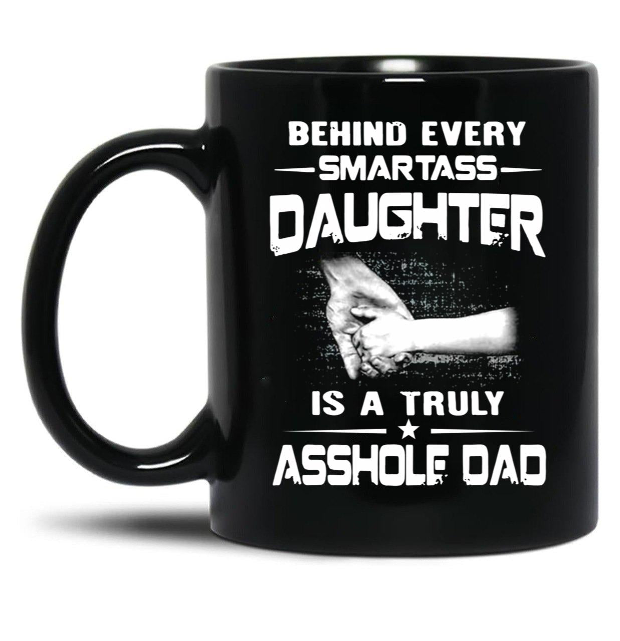Behind Every Smartass Daughter Is A True Gift T Black Coffee Mug
