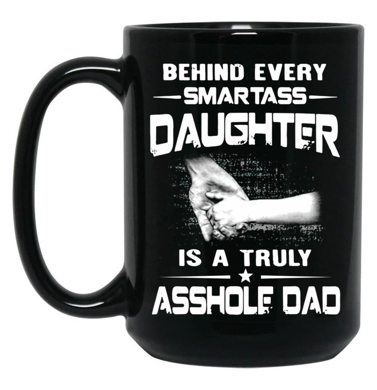 Behind Every Smartass Daughter Is A True Gift T Black Coffee Mug