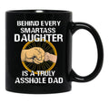 Behind Every Smartass Daughter Is A Truly Asshole Dad Funny Black Coffee Mug - Black