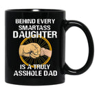 Behind Every Smartass Daughter Is A Truly Asshole Dad Funny Black Coffee Mug - Black