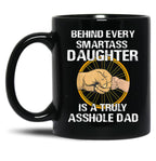 Behind Every Smartass Daughter Is A Truly Asshole Dad Funny Black Coffee Mug
