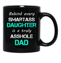 Behind Every Smartass Daughter Is A Truly Asshole Dad Black Coffee Mug - Black