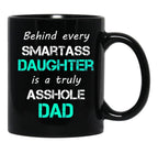 Behind Every Smartass Daughter Is A Truly Asshole Dad Black Coffee Mug - Black