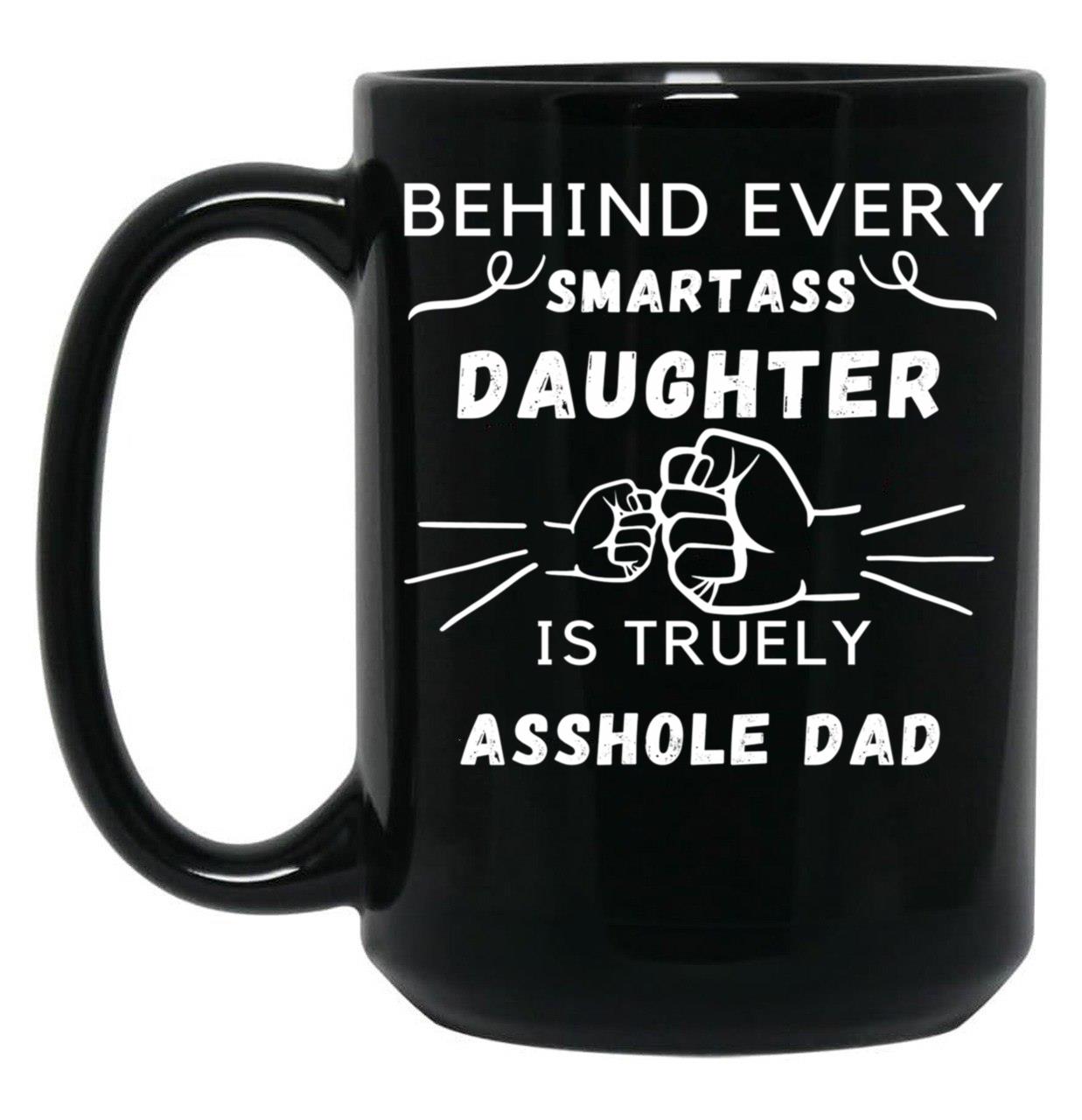 Behind Every Smartass Daughter ... Black Coffee Mug