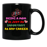 Being A Mom Is Just As Important As Any Career Black Coffee Mug, Gift Coffee Mug - Black