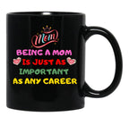 Being A Mom Is Just As Important As Any Career Black Coffee Mug, Gift Coffee Mug - Black