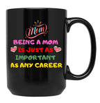 Being A Mom Is Just As Important As Any Career Black Coffee Mug, Gift Coffee Mug