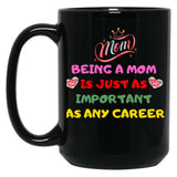 Being A Mom Is Just As Important As Any Career Black Coffee Mug, Gift Coffee Mug