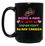 Being A Mom Is Just As Important As Any Career Black Coffee Mug, Gift Coffee Mug