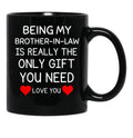 Being My Brother In Law Is Really The Only You Need Black Coffee Mug - Black