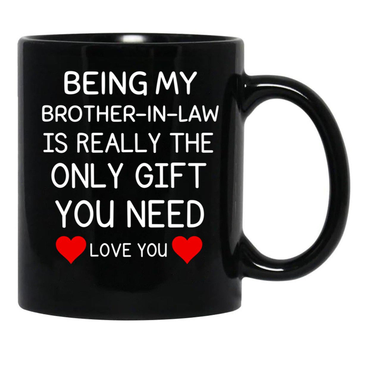 Being My Brother In Law Is Really The Only You Need Black Coffee Mug - Black