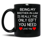 Being My Brother In Law Is Really The Only You Need Black Coffee Mug