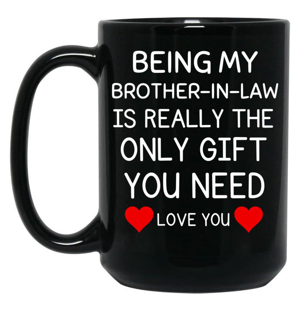Being My Brother In Law Is Really The Only You Need Black Coffee Mug