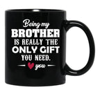 Being My Brother Is Really The Only Gift You Need Love You Black Coffee Mug - Black