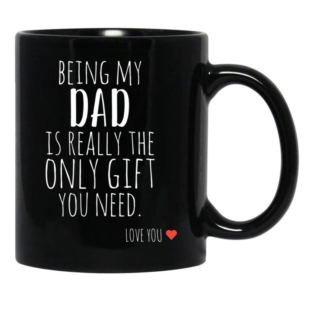Being My Dad Is Really The Only Gift You Need (1) Black Coffee Mug - Black