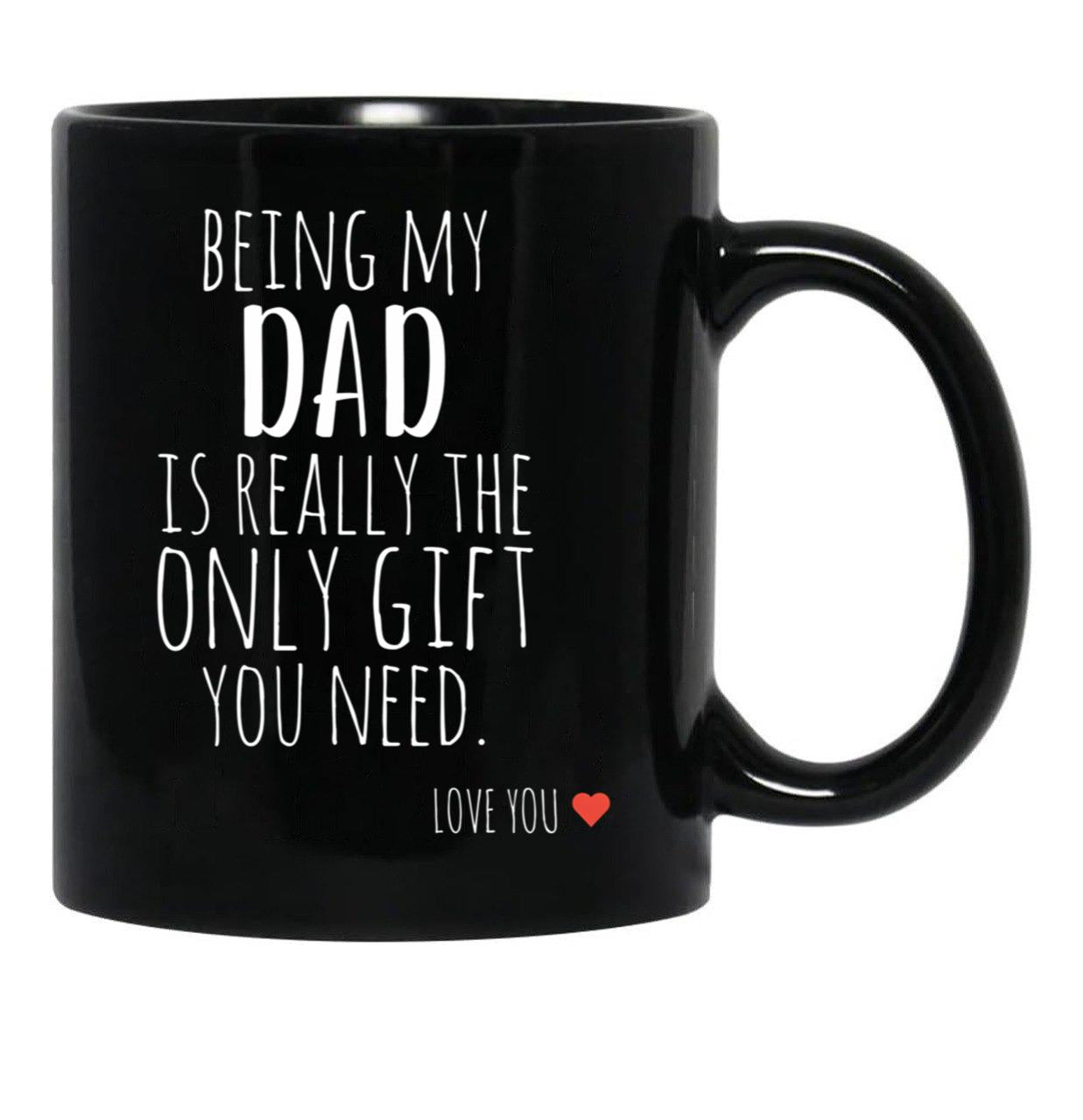 Being My Dad Is Really The Only Gift You Need (1) Black Coffee Mug - Black
