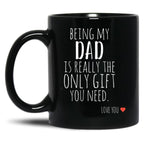 Being My Dad Is Really The Only Gift You Need (1) Black Coffee Mug