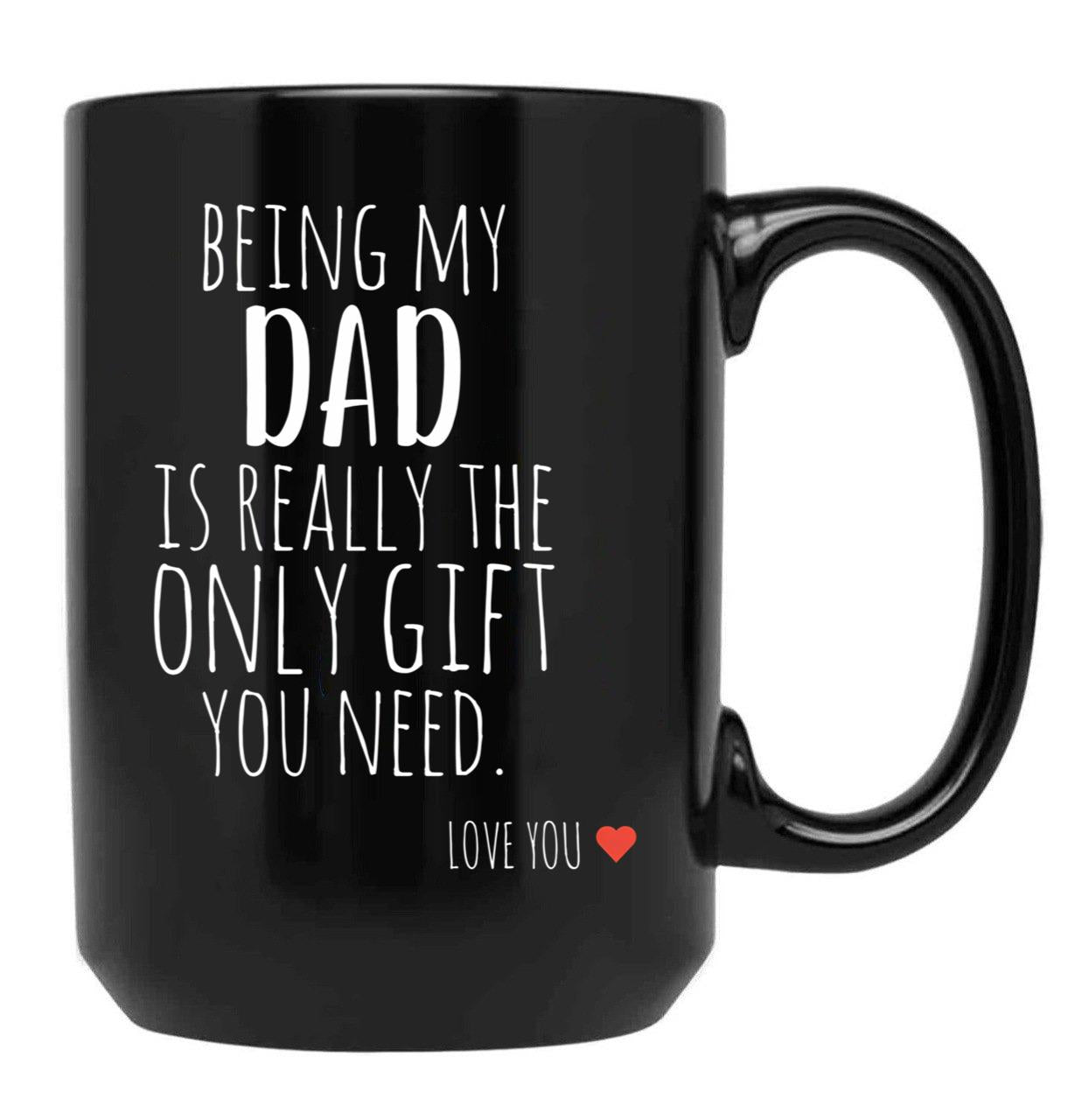 Being My Dad Is Really The Only Gift You Need (1) Black Coffee Mug - Black