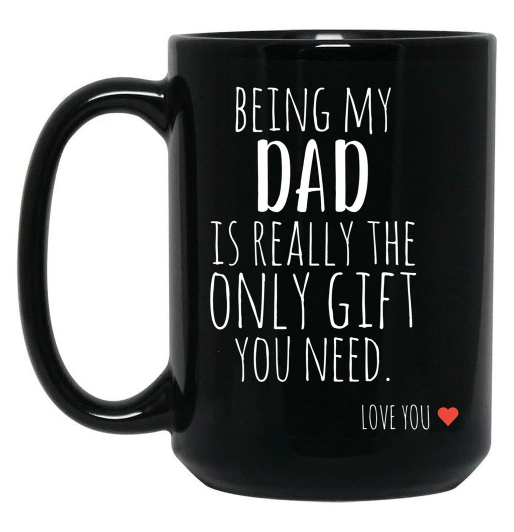 Being My Dad Is Really The Only Gift You Need (1) Black Coffee Mug