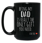 Being My Dad Is Really The Only Gift You Need (1) Black Coffee Mug
