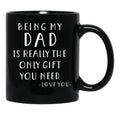 Being My Dad Is Really The Only Gift You Need Black Coffee Mug - Black