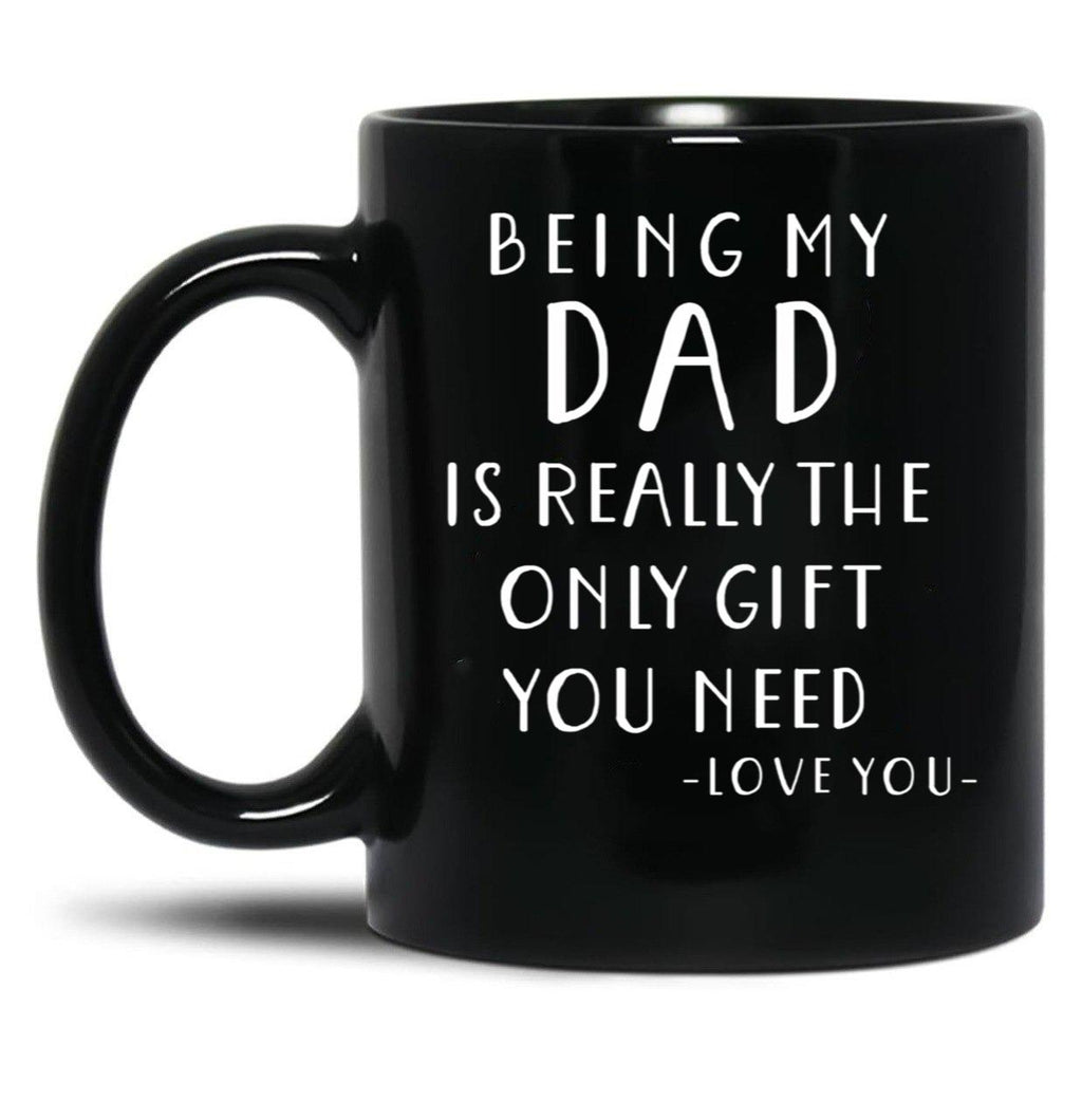 Being My Dad Is Really The Only Gift You Need Black Coffee Mug